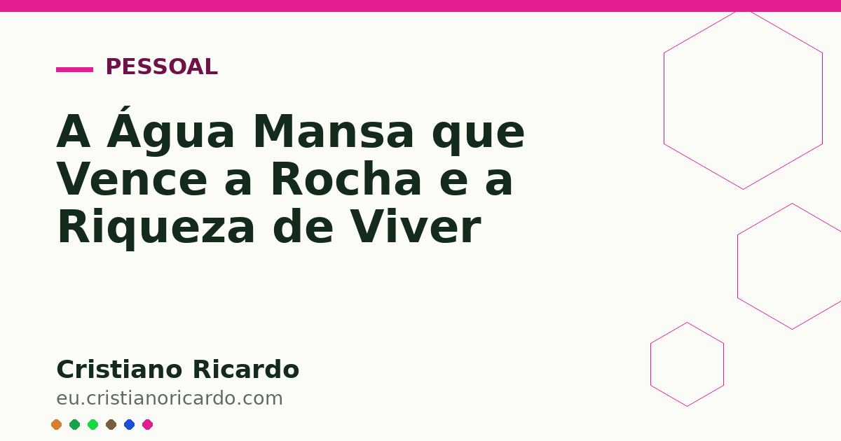 Card OG automático: A Água Mansa que Vence a Rocha e a Riqueza de Viver