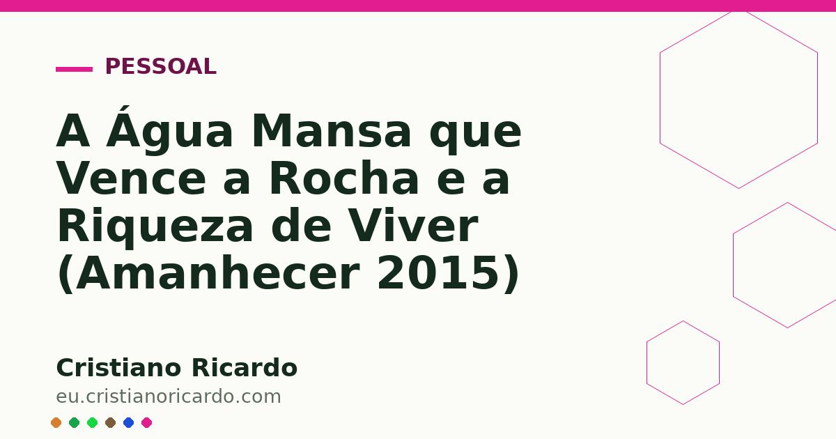 Card OG automático: A Água Mansa que Vence a Rocha e a Riqueza de Viver (Amanhecer 2015)