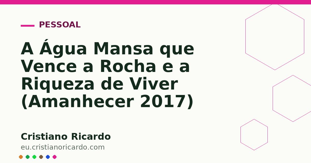 Card OG automático: A Água Mansa que Vence a Rocha e a Riqueza de Viver (Amanhecer 2017)