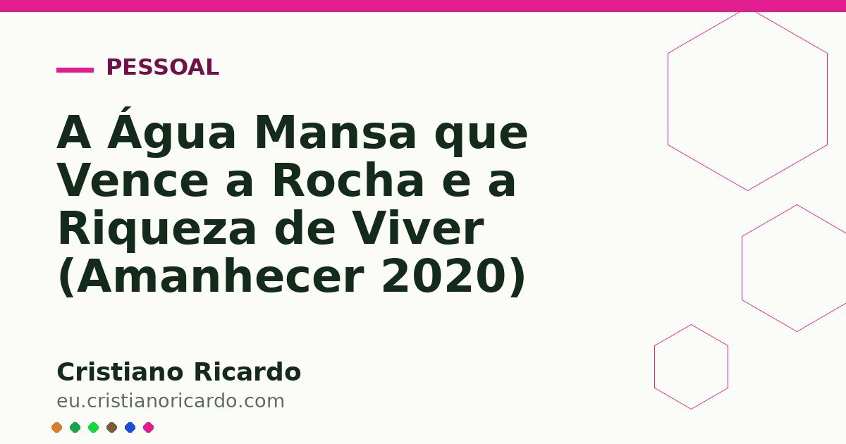 Card OG automático: A Água Mansa que Vence a Rocha e a Riqueza de Viver (Amanhecer 2020)