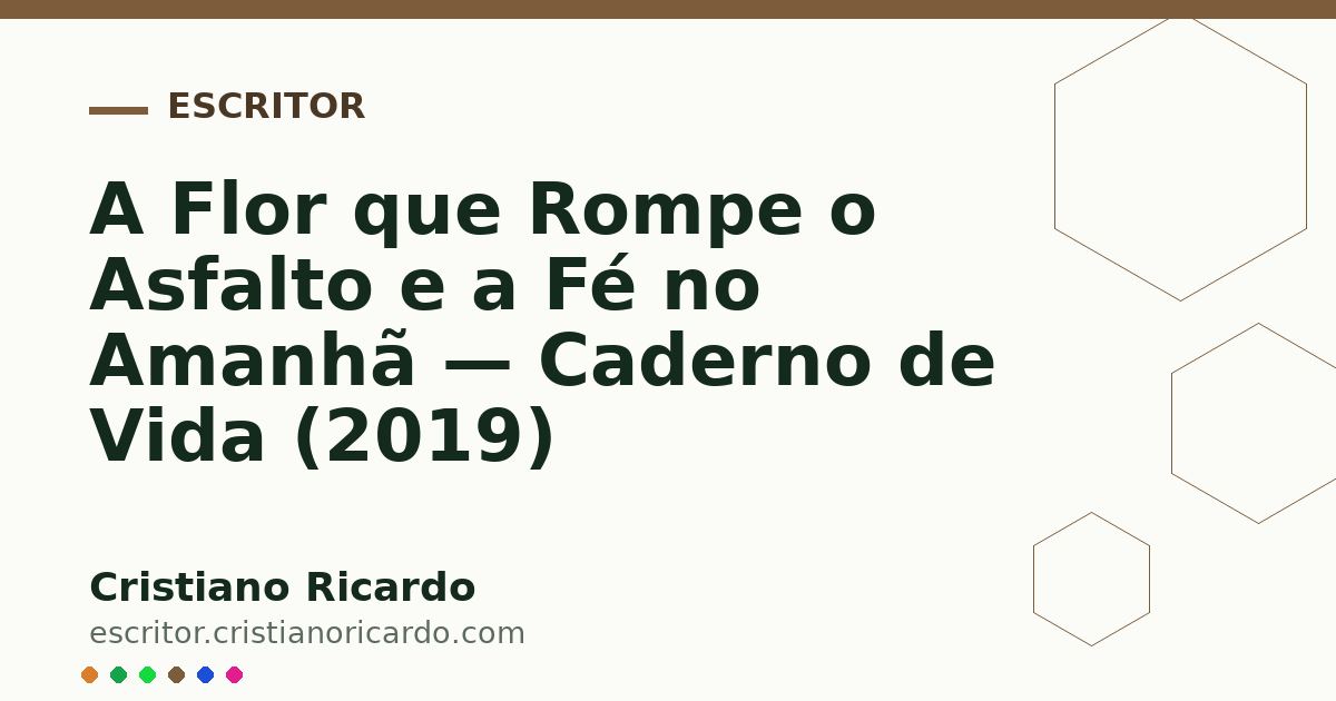 Card OG automático: A Flor que Rompe o Asfalto e a Fé no Amanhã — Caderno de Vida (2019)