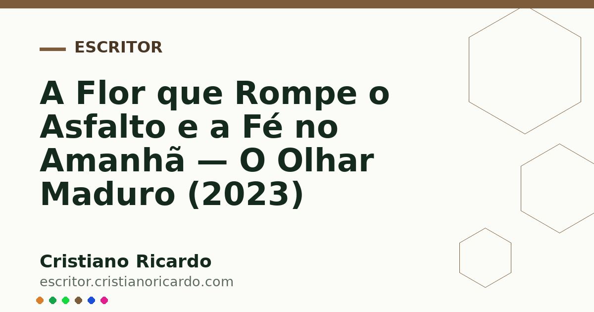 Card OG automático: A Flor que Rompe o Asfalto e a Fé no Amanhã — O Olhar Maduro (2023)