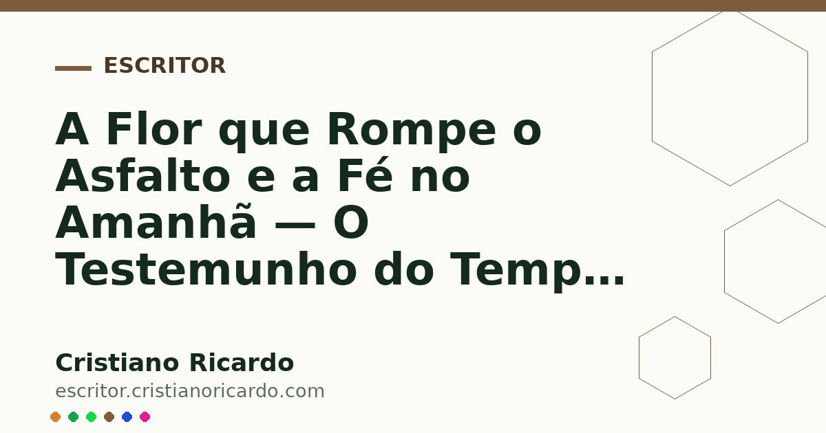 Card OG automático: A Flor que Rompe o Asfalto e a Fé no Amanhã — O Testemunho do Tempo (2024)