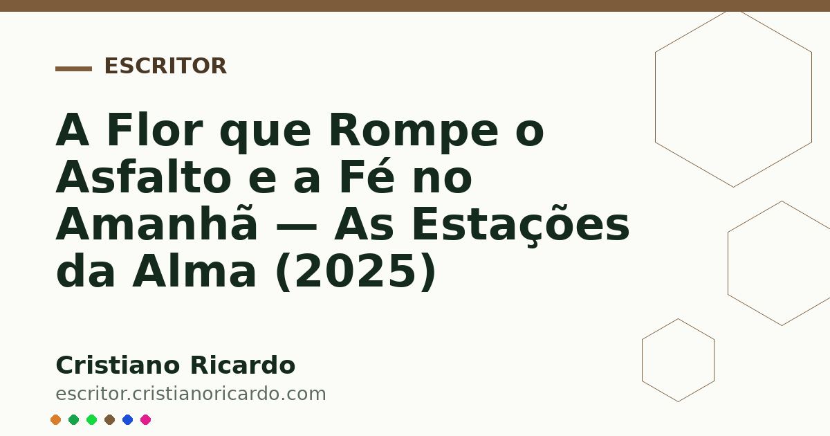 Card OG automático: A Flor que Rompe o Asfalto e a Fé no Amanhã — As Estações da Alma (2025)
