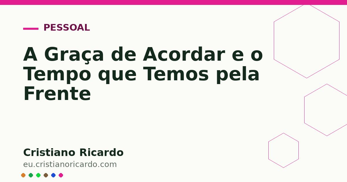 Card OG automático: A Graça de Acordar e o Tempo que Temos pela Frente