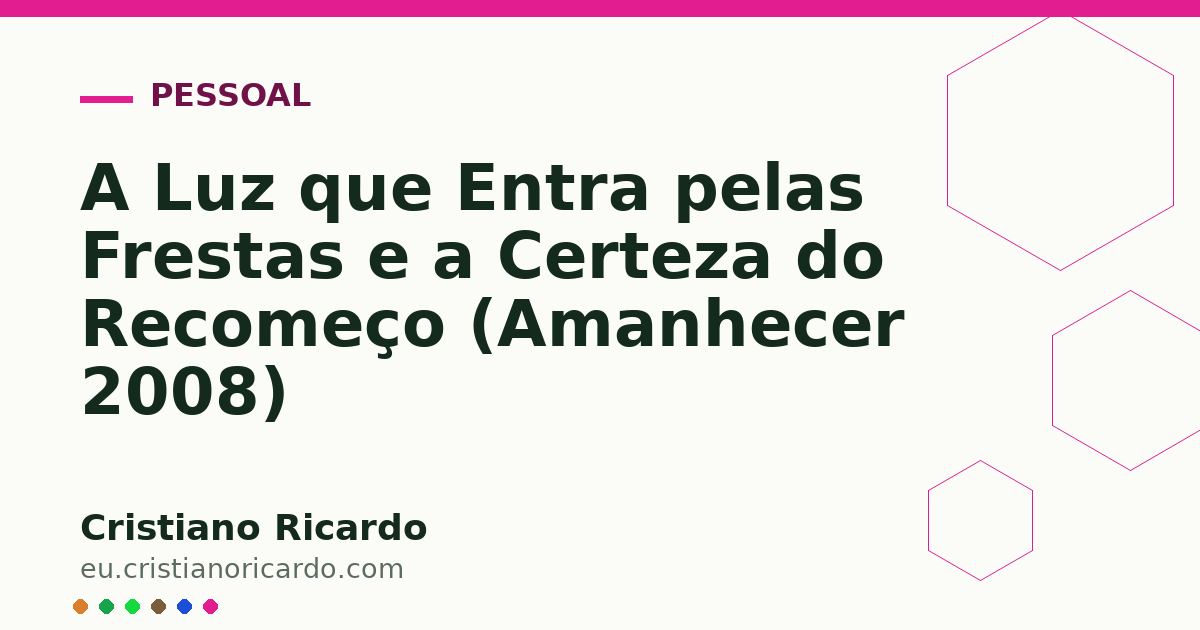 Card OG automático: A Luz que Entra pelas Frestas e a Certeza do Recomeço (Amanhecer 2008)