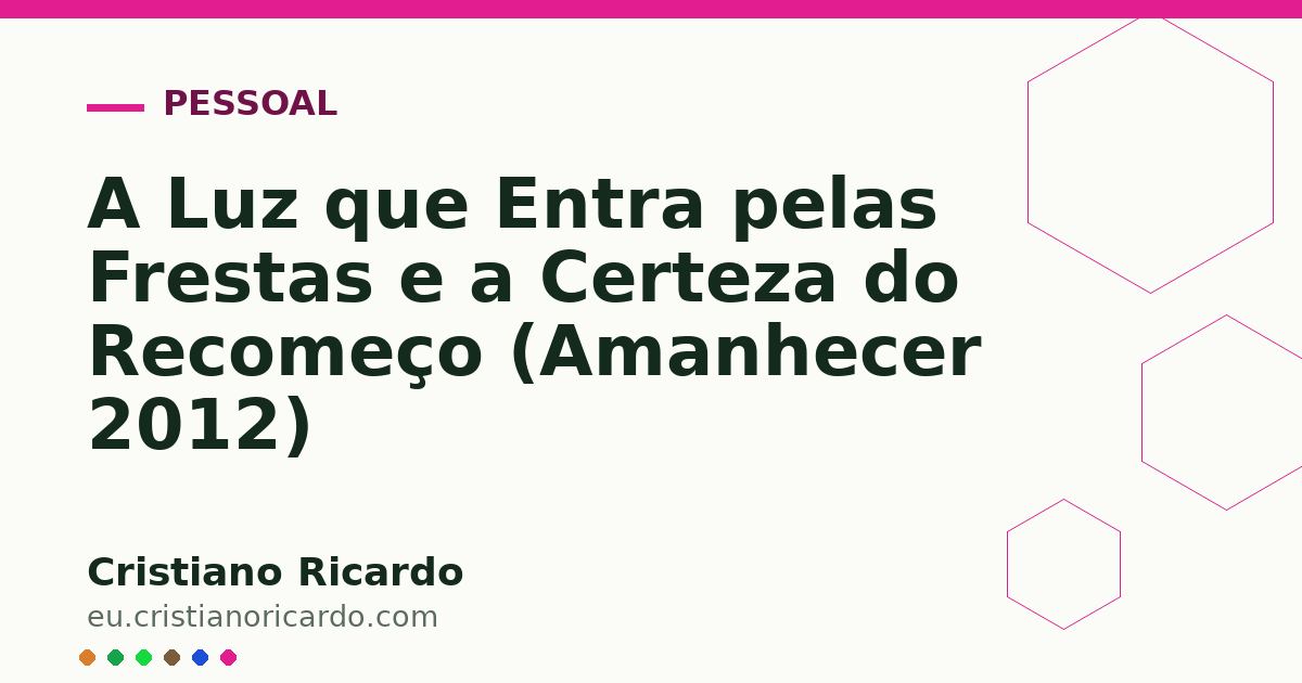 Card OG automático: A Luz que Entra pelas Frestas e a Certeza do Recomeço (Amanhecer 2012)