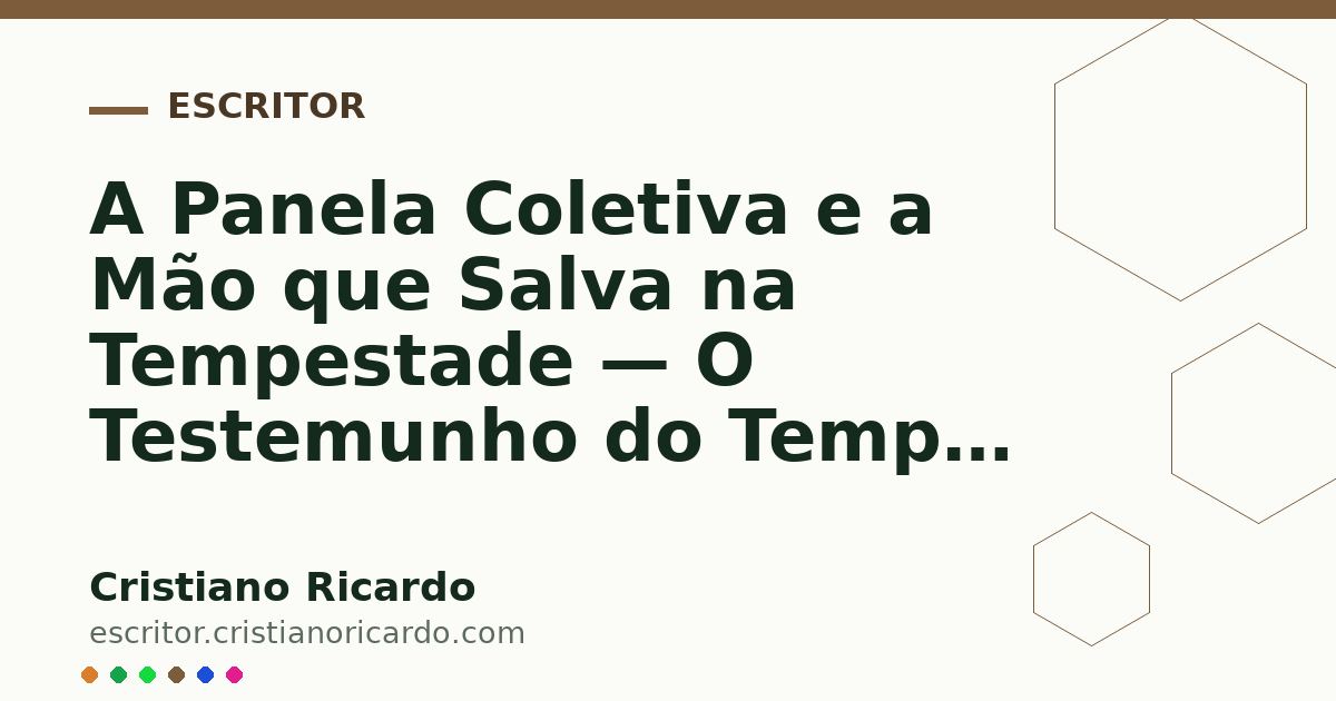 Card OG automático: A Panela Coletiva e a Mão que Salva na Tempestade — O Testemunho do Tempo (2024)