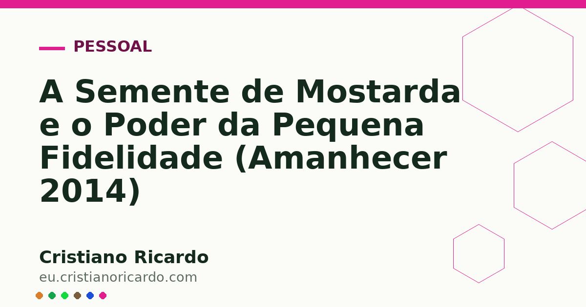 Card OG automático: A Semente de Mostarda e o Poder da Pequena Fidelidade (Amanhecer 2014)