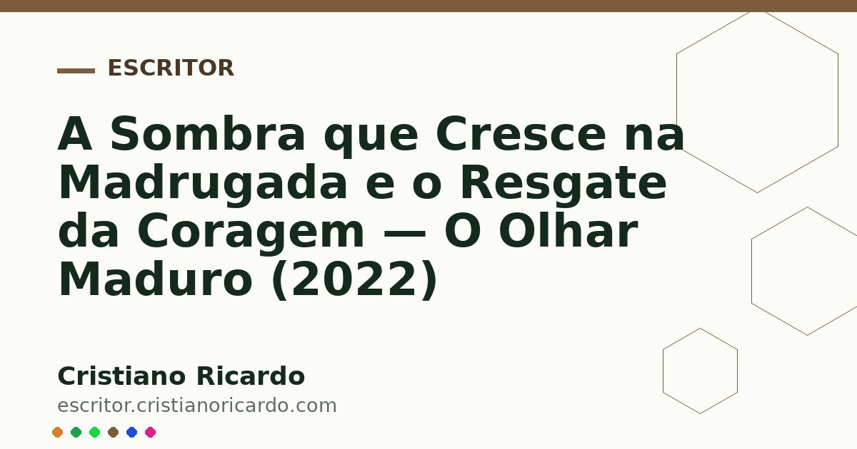 Card OG automático: A Sombra que Cresce na Madrugada e o Resgate da Coragem — O Olhar Maduro (2022)