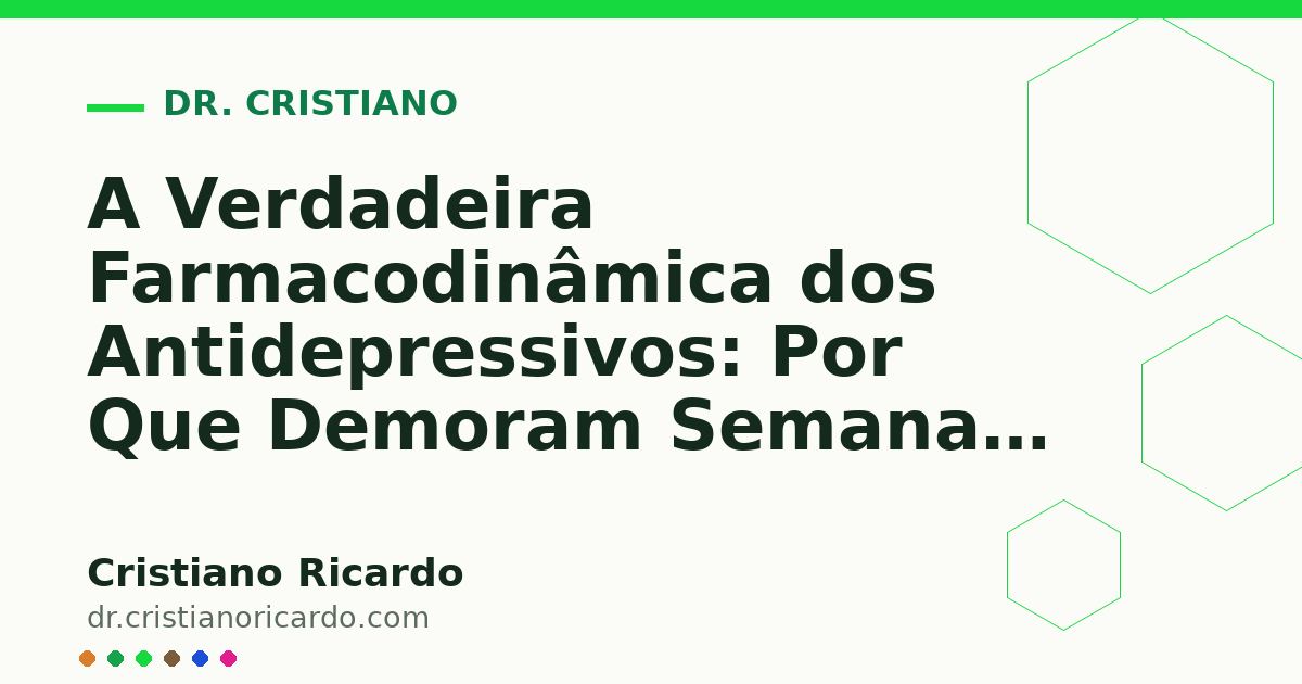 Card OG automático: A Verdadeira Farmacodinâmica dos Antidepressivos: Por Que Demoram Semanas para Agir?
