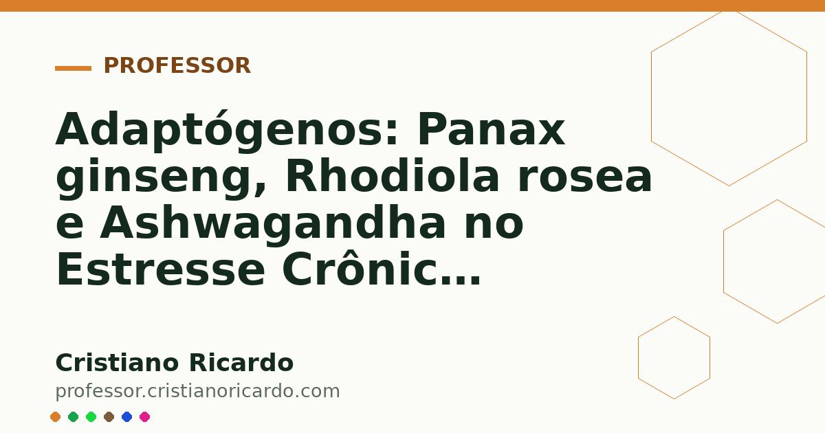Card OG automático: Adaptógenos: Panax ginseng, Rhodiola rosea e Ashwagandha no Estresse Crônico (Aprofundamento 9)