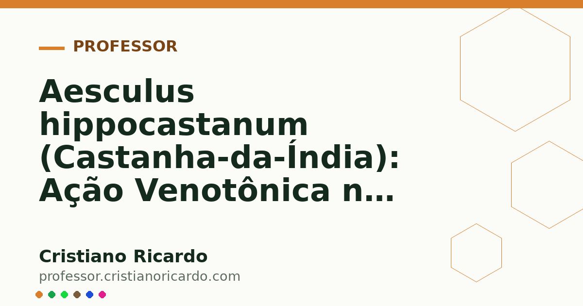 Card OG automático: Aesculus hippocastanum (Castanha-da-Índia): Ação Venotônica na Insuficiência Venosa (Aprofundamento 2)