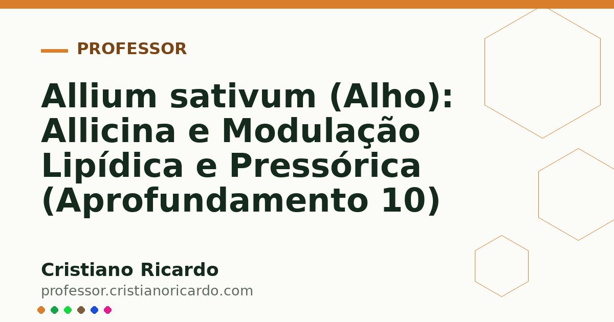 Card OG automático: Allium sativum (Alho): Allicina e Modulação Lipídica e Pressórica (Aprofundamento 10)