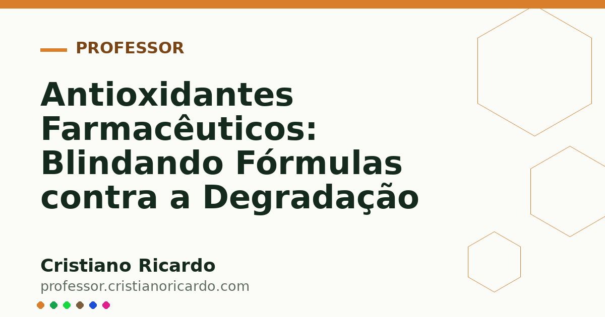 Card OG automático: Antioxidantes Farmacêuticos: Blindando Fórmulas contra a Degradação