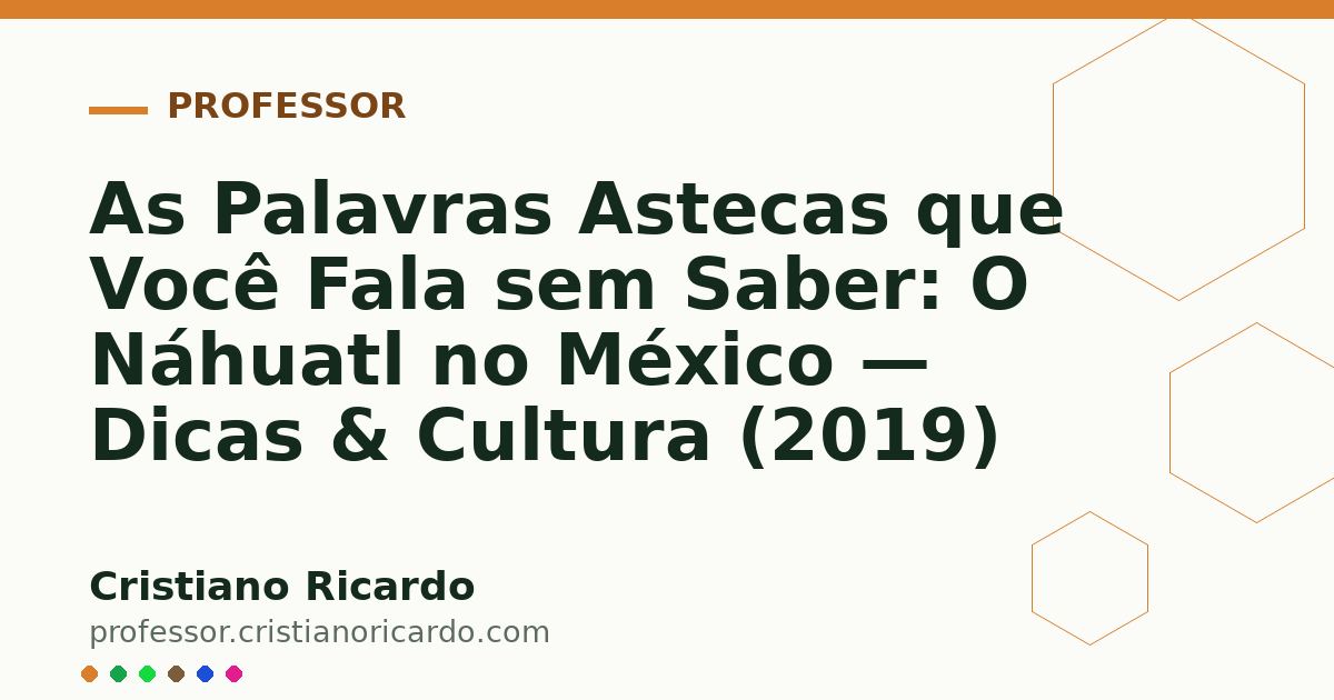 Card OG automático: As Palavras Astecas que Você Fala sem Saber: O Náhuatl no México — Dicas & Cultura (2019)