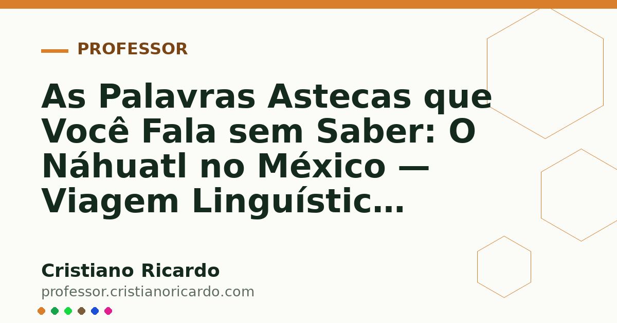 Card OG automático: As Palavras Astecas que Você Fala sem Saber: O Náhuatl no México — Viagem Linguística (2020)