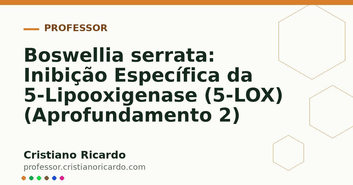 Card OG automático: Boswellia serrata: Inibição Específica da 5-Lipooxigenase (5-LOX) (Aprofundamento 2)