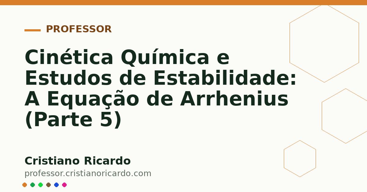 Card OG automático: Cinética Química e Estudos de Estabilidade: A Equação de Arrhenius (Parte 5)
