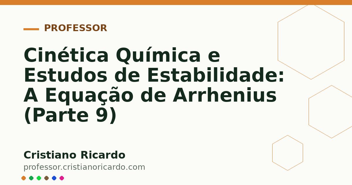 Card OG automático: Cinética Química e Estudos de Estabilidade: A Equação de Arrhenius (Parte 9)