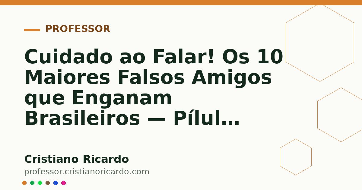 Card OG automático: Cuidado ao Falar! Os 10 Maiores Falsos Amigos que Enganam Brasileiros — Pílula Cultural (2024)