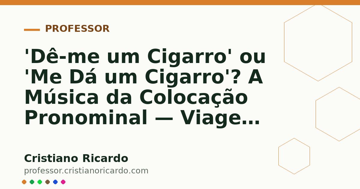 Card OG automático: 'Dê-me um Cigarro' ou 'Me Dá um Cigarro'? A Música da Colocação Pronominal — Viagem Lusófona (2023)