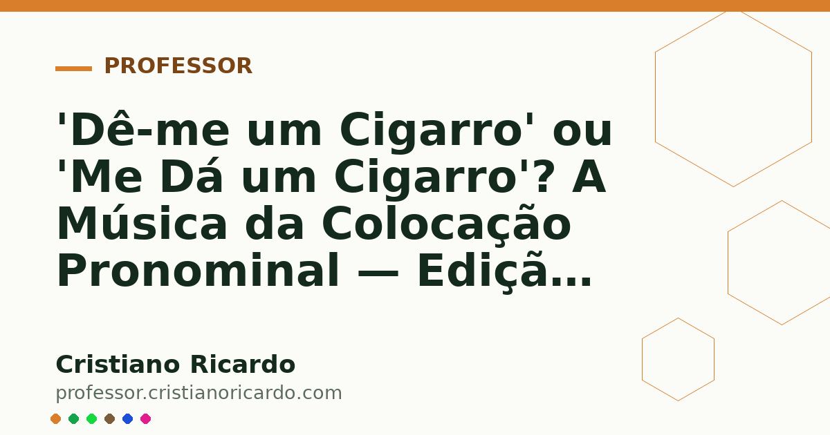 Card OG automático: 'Dê-me um Cigarro' ou 'Me Dá um Cigarro'? A Música da Colocação Pronominal — Edição 2026