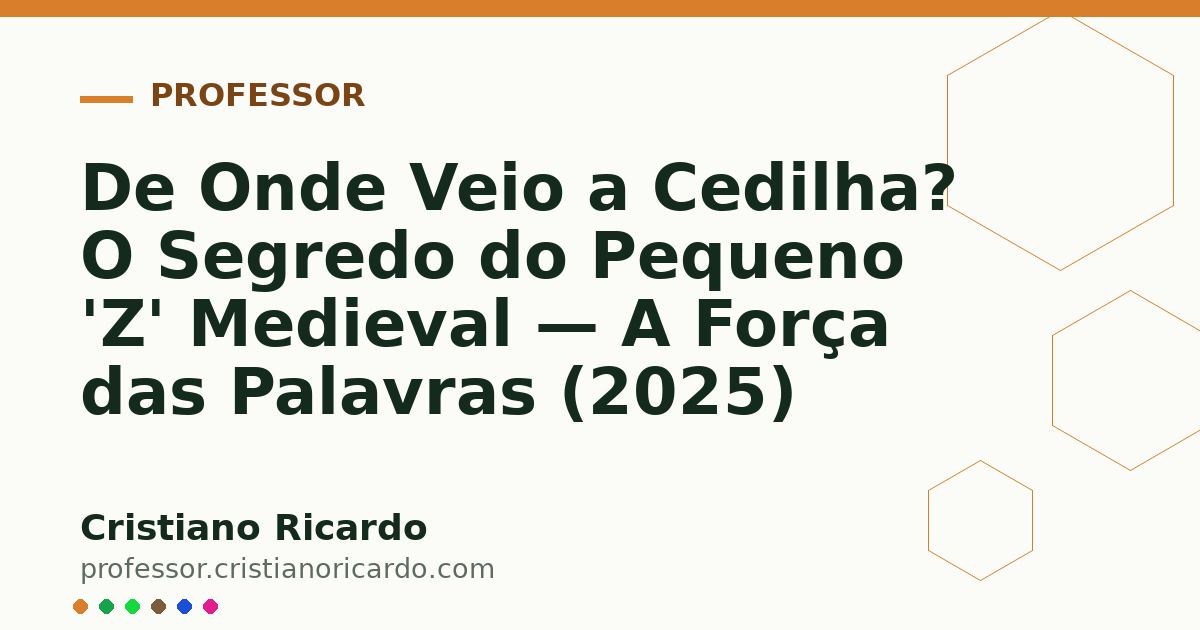 Card OG automático: De Onde Veio a Cedilha? O Segredo do Pequeno 'Z' Medieval — A Força das Palavras (2025)