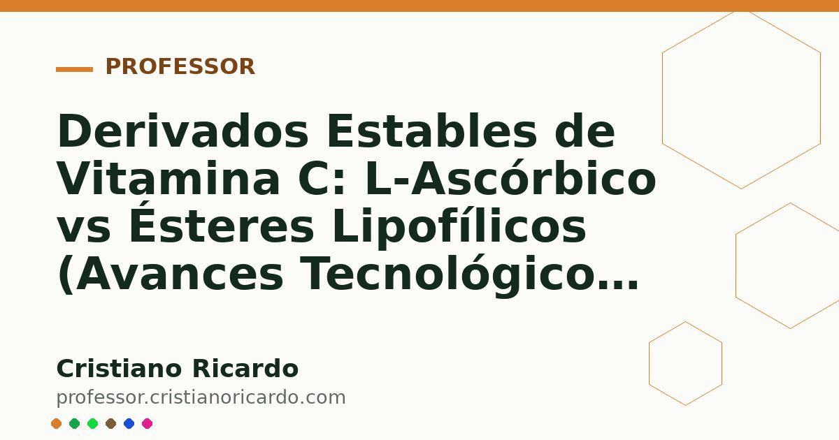 Card OG automático: Derivados Estables de Vitamina C: L-Ascórbico vs Ésteres Lipofílicos (Avances Tecnológicos 2019)