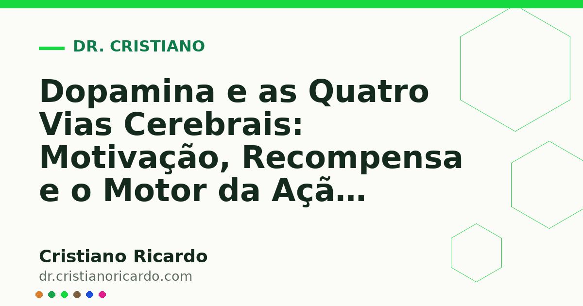 Card OG automático: Dopamina e as Quatro Vias Cerebrais: Motivação, Recompensa e o Motor da Ação (Reflexão Clínica 2011)