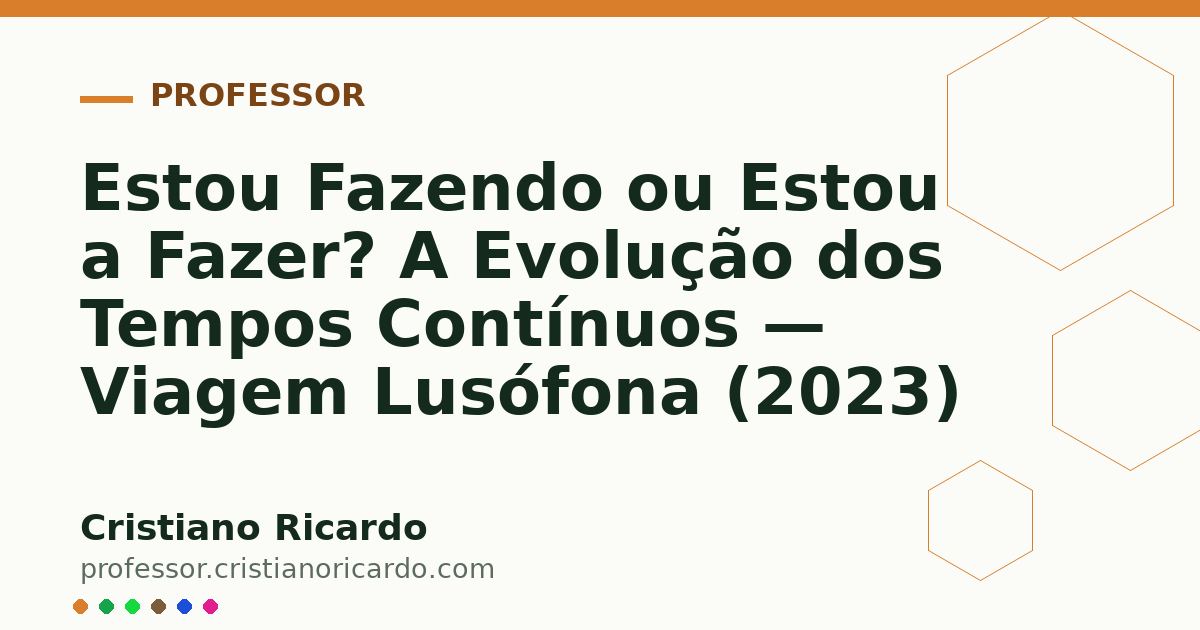 Card OG automático: Estou Fazendo ou Estou a Fazer? A Evolução dos Tempos Contínuos — Viagem Lusófona (2023)