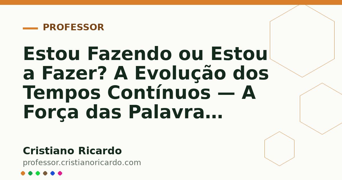 Card OG automático: Estou Fazendo ou Estou a Fazer? A Evolução dos Tempos Contínuos — A Força das Palavras (2024)