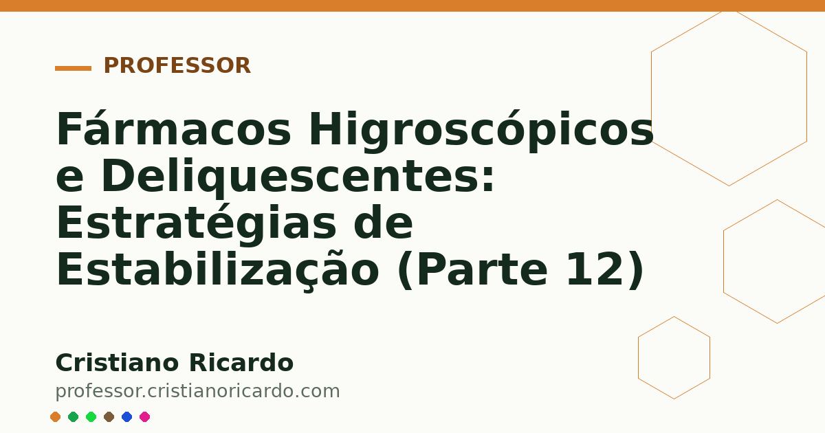 Card OG automático: Fármacos Higroscópicos e Deliquescentes: Estratégias de Estabilização (Parte 12)