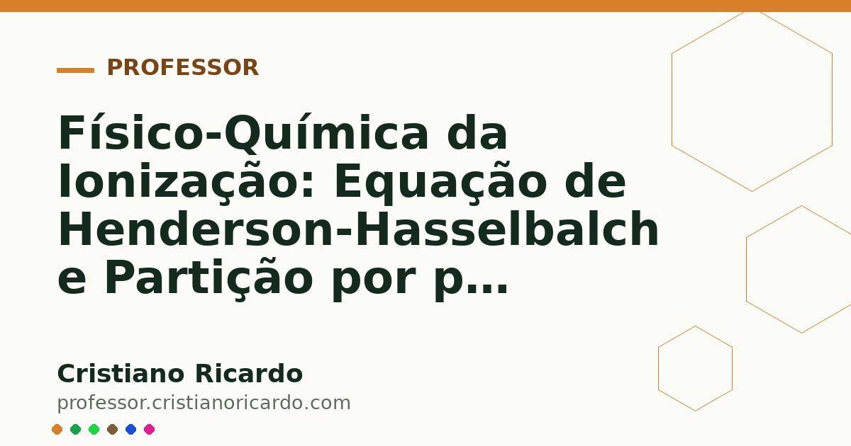 Card OG automático: Físico-Química da Ionização: Equação de Henderson-Hasselbalch e Partição por pH (Tratado de Química Farmacêutica 2015)