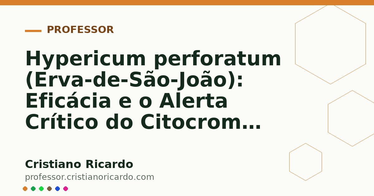 Card OG automático: Hypericum perforatum (Erva-de-São-João): Eficácia e o Alerta Crítico do Citocromo P450 (Aprofundamento 2)