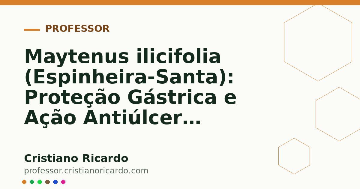 Card OG automático: Maytenus ilicifolia (Espinheira-Santa): Proteção Gástrica e Ação Antiúlcera (Aprofundamento 6)