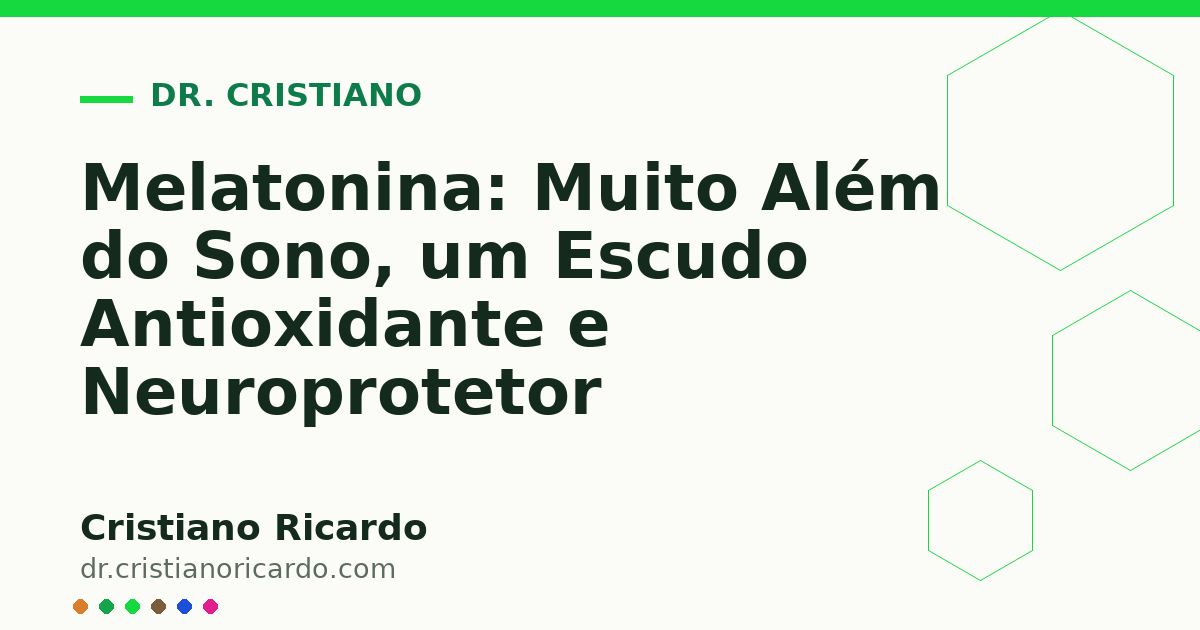 Card OG automático: Melatonina: Muito Além do Sono, um Escudo Antioxidante e Neuroprotetor