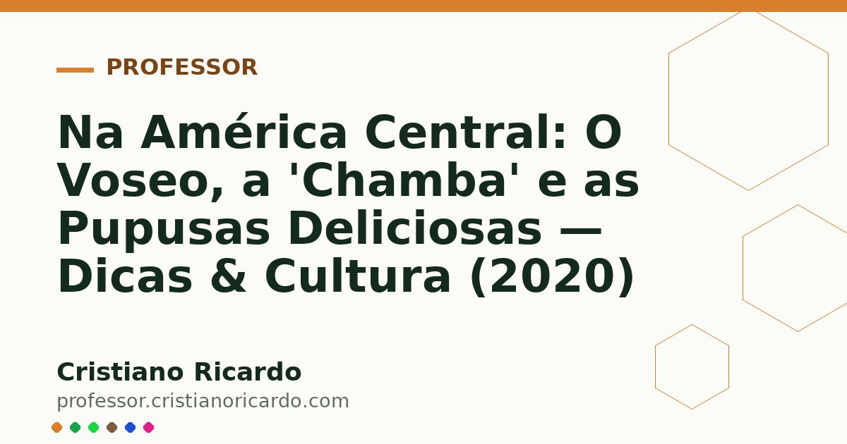 Card OG automático: Na América Central: O Voseo, a 'Chamba' e as Pupusas Deliciosas — Dicas & Cultura (2020)