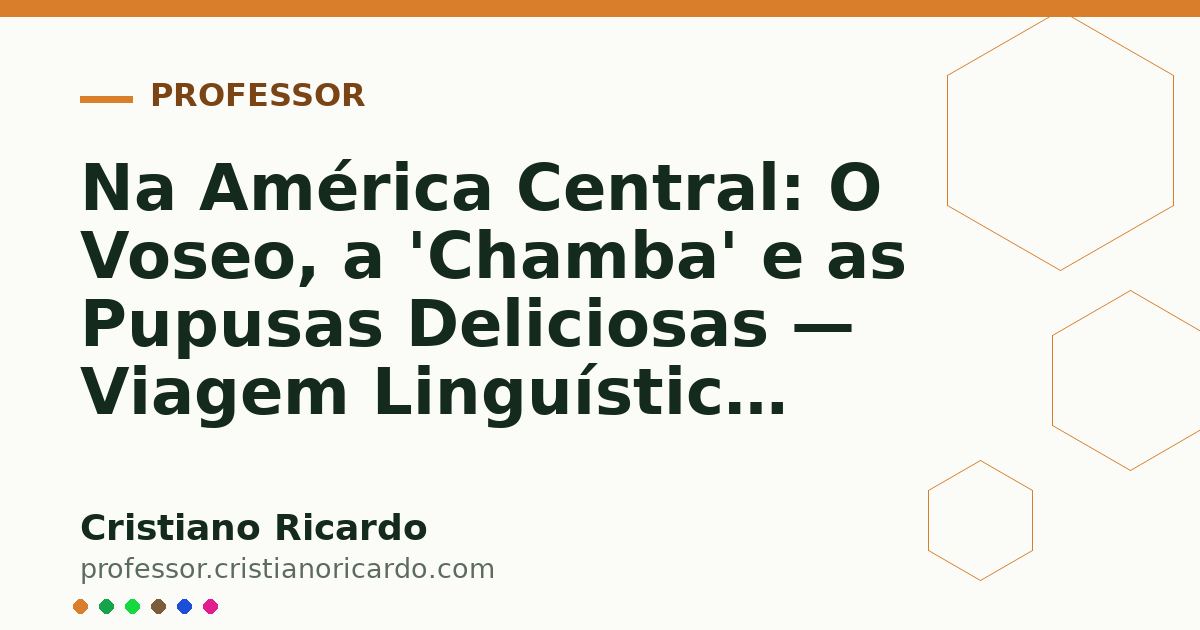 Card OG automático: Na América Central: O Voseo, a 'Chamba' e as Pupusas Deliciosas — Viagem Linguística (2021)