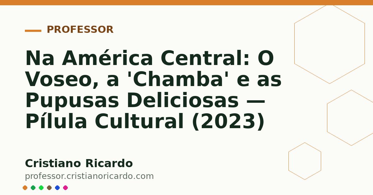 Card OG automático: Na América Central: O Voseo, a 'Chamba' e as Pupusas Deliciosas — Pílula Cultural (2023)