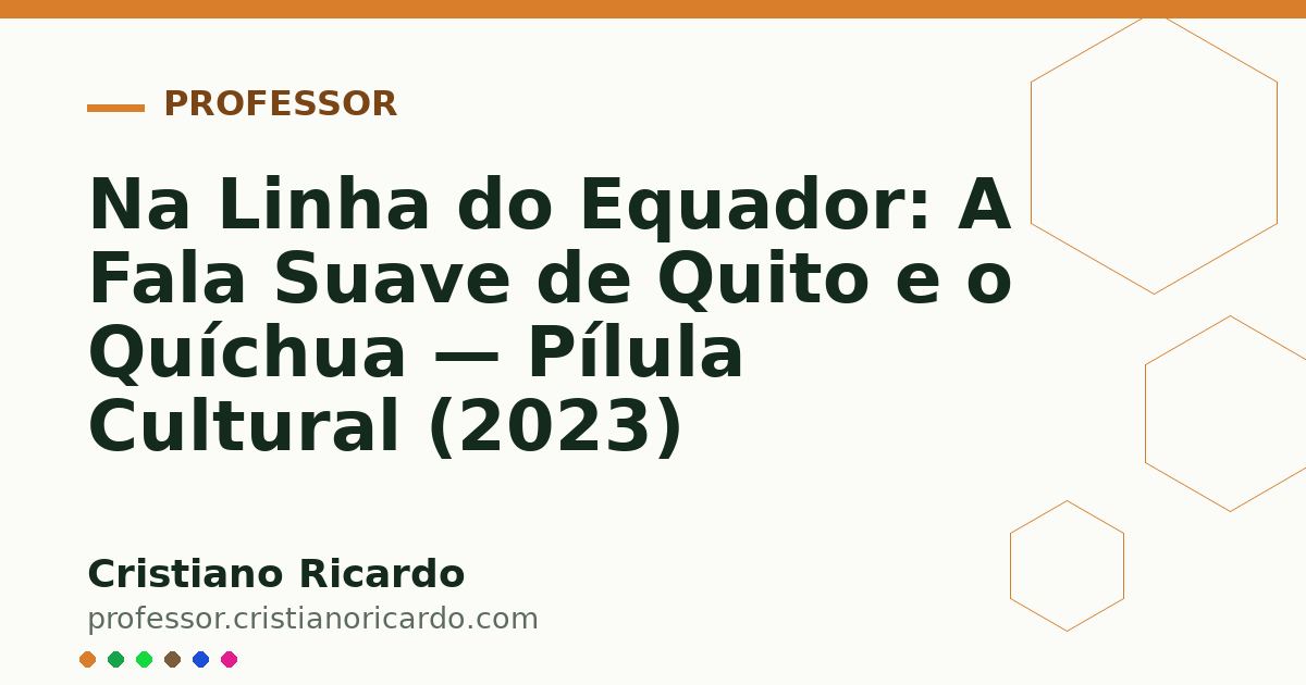 Card OG automático: Na Linha do Equador: A Fala Suave de Quito e o Quíchua — Pílula Cultural (2023)