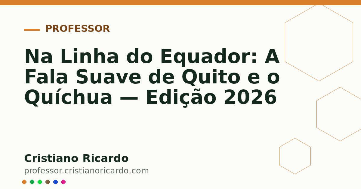 Card OG automático: Na Linha do Equador: A Fala Suave de Quito e o Quíchua — Edição 2026