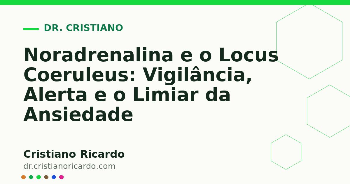 Card OG automático: Noradrenalina e o Locus Coeruleus: Vigilância, Alerta e o Limiar da Ansiedade