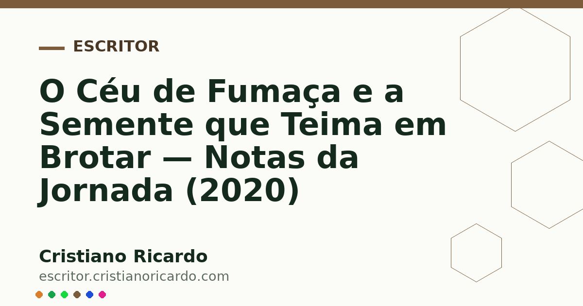Card OG automático: O Céu de Fumaça e a Semente que Teima em Brotar — Notas da Jornada (2020)