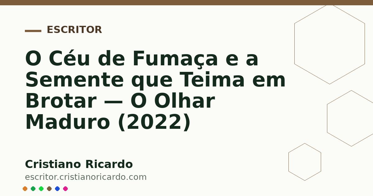 Card OG automático: O Céu de Fumaça e a Semente que Teima em Brotar — O Olhar Maduro (2022)