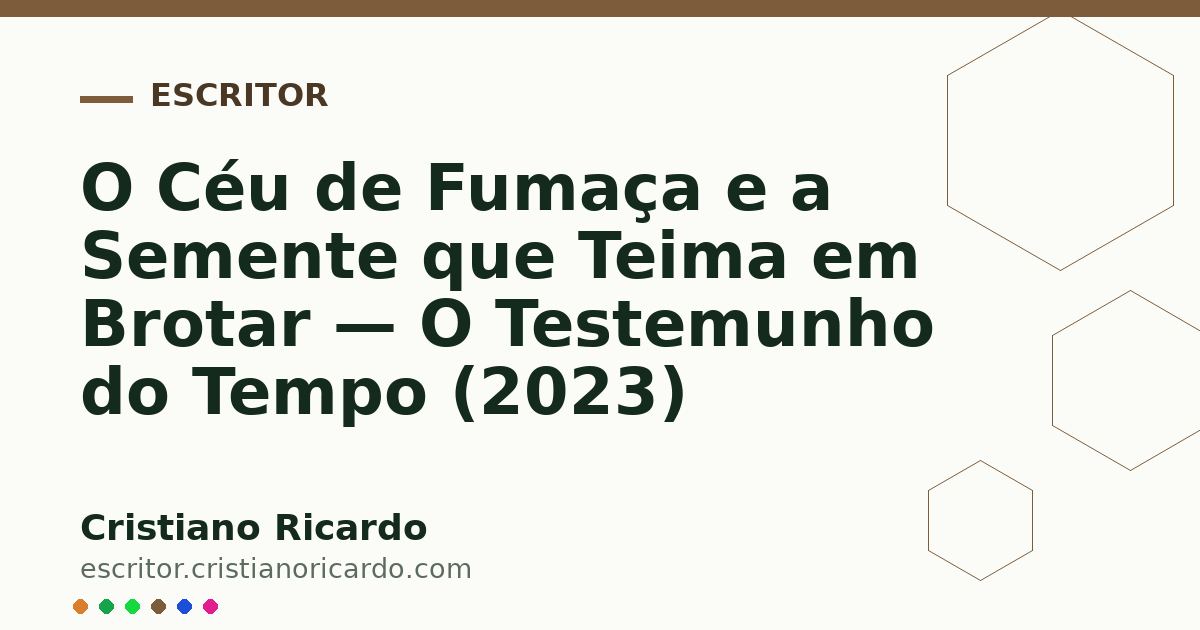 Card OG automático: O Céu de Fumaça e a Semente que Teima em Brotar — O Testemunho do Tempo (2023)