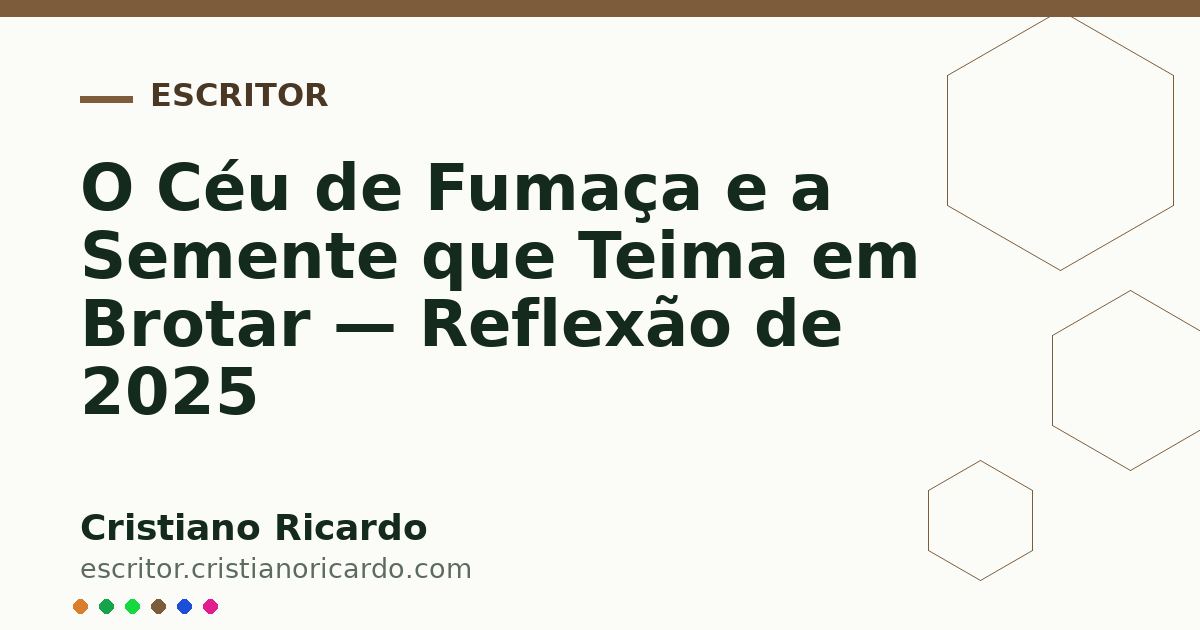 Card OG automático: O Céu de Fumaça e a Semente que Teima em Brotar — Reflexão de 2025