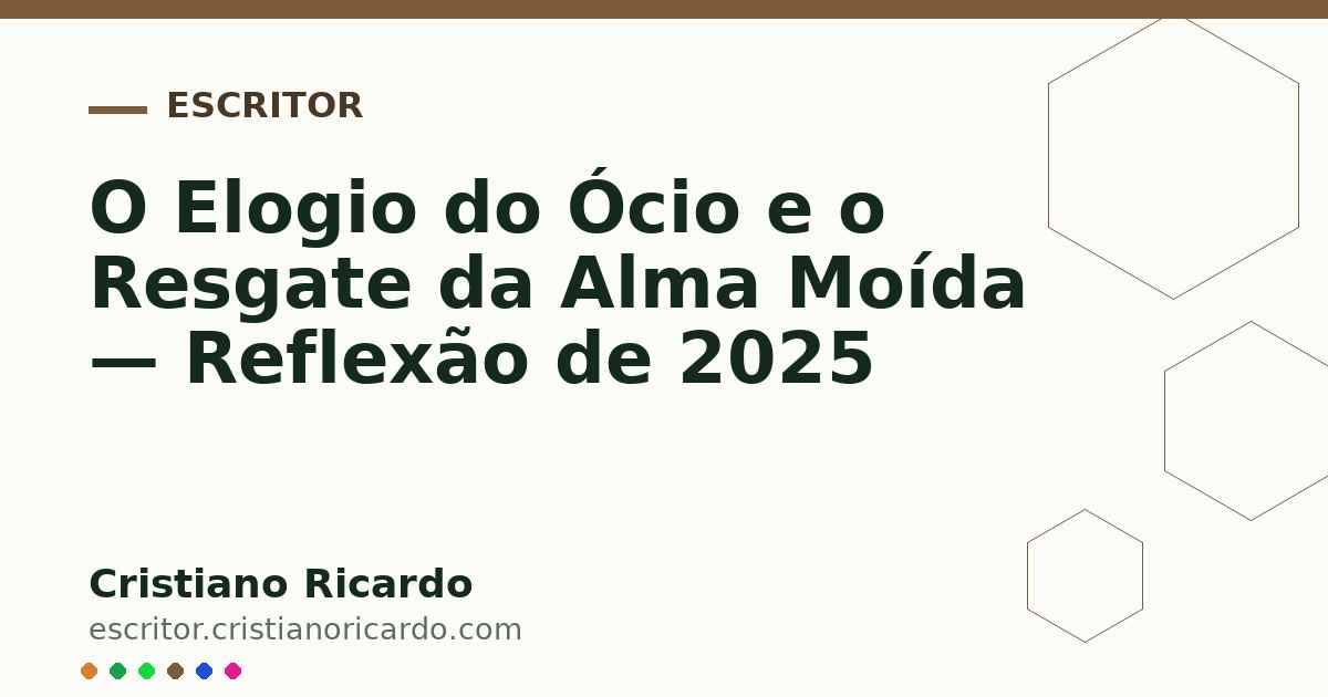 Card OG automático: O Elogio do Ócio e o Resgate da Alma Moída — Reflexão de 2025