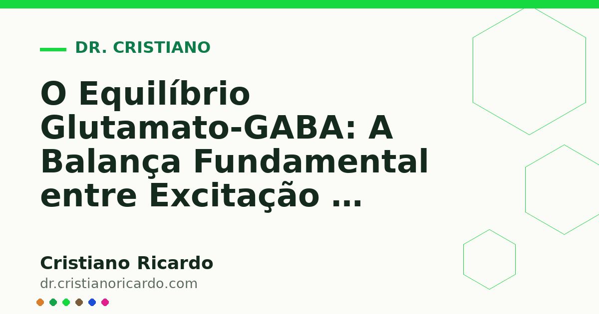 Card OG automático: O Equilíbrio Glutamato-GABA: A Balança Fundamental entre Excitação e Inibição