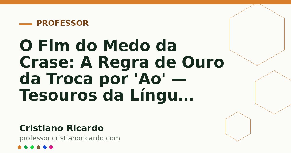 Card OG automático: O Fim do Medo da Crase: A Regra de Ouro da Troca por 'Ao' — Tesouros da Língua (2020)
